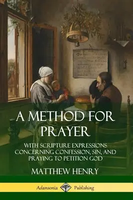 Un método de oración: Con expresiones bíblicas relativas a la confesión, el pecado y la oración para suplicar a Dios - A Method for Prayer: With Scripture Expressions Concerning Confession, Sin, and Praying to Petition God