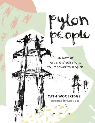 Pylon People: 40 días de arte y meditaciones para fortalecer tu espíritu - Pylon People: 40 Days of Art and Meditations to Empower Your Spirit