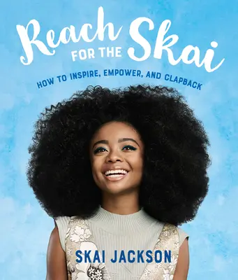 Alcanza el Skai: Cómo inspirar, potenciar y devolver las palmas - Reach for the Skai: How to Inspire, Empower, and Clapback