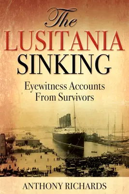 El hundimiento del Lusitania: Testimonios de los supervivientes - The Lusitania Sinking: Eyewitness Accounts from Survivors