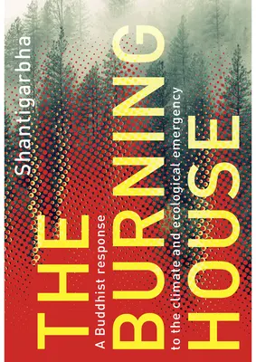 La casa en llamas: Una respuesta budista a la emergencia climática y ecológica - The Burning House: A Buddhist Response to the Climate and Ecological Emergency