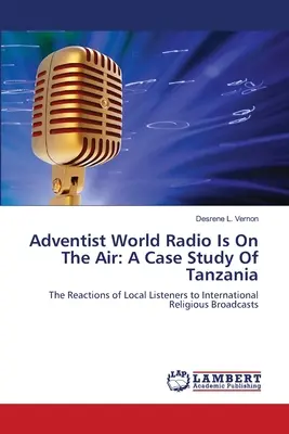 Radio Mundial Adventista en el aire: Un estudio de caso sobre Tanzania - Adventist World Radio Is On The Air: A Case Study Of Tanzania
