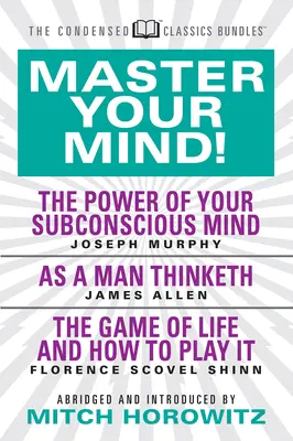 Domine su mente (Condensed Classics): Presentando el Poder de tu Mente Subconsciente, como un Hombre Piensa, y el Juego de la Vida: El juego de la vida - Master Your Mind (Condensed Classics): Featuring the Power of Your Subconscious Mind, as a Man Thinketh, and the Game of Life: Featuring the Power of