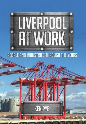 Liverpool en acción: Personas e industrias a lo largo de los años - Liverpool at Work: People and Industries Through the Years