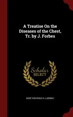 Tratado de las enfermedades del tórax, Tr. de J. Forbes - A Treatise on the Diseases of the Chest, Tr. by J. Forbes