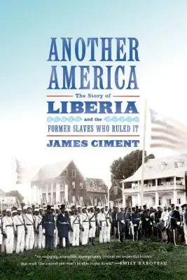 Otra América: La historia de Liberia y los antiguos esclavos que la gobernaron - Another America: The Story of Liberia and the Former Slaves Who Ruled It