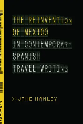 La reinvención de México en la literatura de viajes española contemporánea - The Reinvention of Mexico in Contemporary Spanish Travel Writing