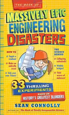 El libro de los desastres de ingeniería masivamente épicos: 33 emocionantes experimentos basados en los mayores errores de la historia - The Book of Massively Epic Engineering Disasters: 33 Thrilling Experiments Based on History's Greatest Blunders