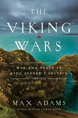 Las guerras vikingas: Guerra y paz en la Gran Bretaña del rey Alfredo: 789 - 955 - The Viking Wars: War and Peace in King Alfred's Britain: 789 - 955