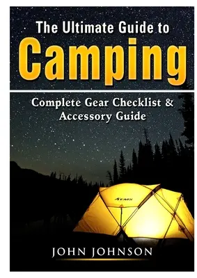 La guía definitiva para acampar: Lista completa de equipo y guía de accesorios - The Ultimate Guide to Camping: Complete Gear Checklist & Accessory Guide