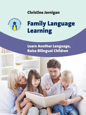 Aprender idiomas en familia: Aprender otro idioma, criar niños bilingües - Family Language Learning: Learn Another Language, Raise Bilingual Children