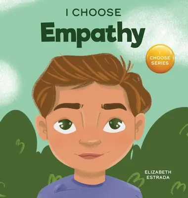 Yo elijo la empatía: Un libro ilustrado con rimas y colores sobre la bondad, la compasión y la empatía - I Choose Empathy: A Colorful, Rhyming Picture Book About Kindness, Compassion, and Empathy