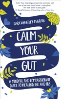 Calma tu intestino: una guía consciente y compasiva para curar la EII y el SII - Calm Your Gut - A Mindful and Compassionate Guide to Healing IBD and IBS