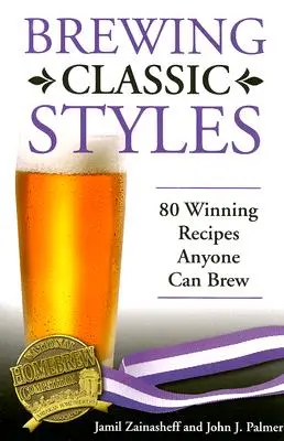 Brewing Classic Styles: 80 Recetas Ganadoras Que Cualquiera Puede Elaborar - Brewing Classic Styles: 80 Winning Recipes Anyone Can Brew