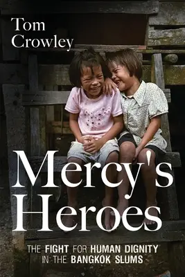 Mercy's Heroes: La lucha por la dignidad humana en los barrios marginales de Bangkok - Mercy's Heroes: The Fight for Human Dignity in the Bangkok Slums