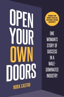 Abre tus propias puertas: La historia de una mujer que triunfa en un sector dominado por los hombres - Open Your Own Doors: One Woman's Story of Success in a Male-Dominated Industry