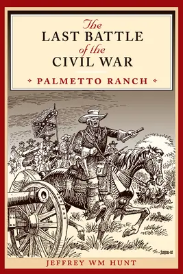 La última batalla de la Guerra Civil: Palmetto Ranch - The Last Battle of the Civil War: Palmetto Ranch