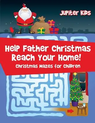 Ayuda a Papá Noel a llegar a casa Laberintos de Navidad para niños - Help Father Christmas Reach Your Home!: Christmas Mazes for Children