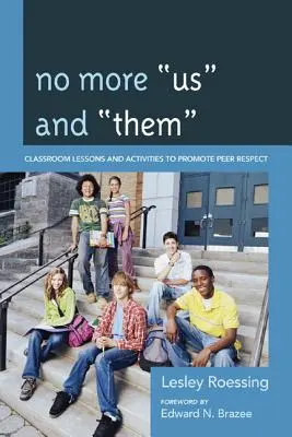 No más nosotros y ellos: lecciones y actividades para fomentar el respeto entre iguales - No More Us and Them: Classroom Lessons and Activities to Promote Peer Respect