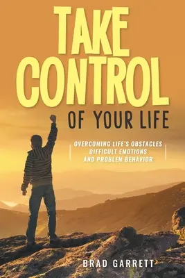 Toma las riendas de tu vida: Cómo superar los obstáculos de la vida Emociones difíciles y conductas problemáticas - Take Control of Your Life: Overcoming Life's Obstacles Difficult Emotions and Problem Behavior