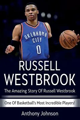 Russell Westbrook: La increíble historia de Russell Westbrook, uno de los jugadores más increíbles del baloncesto. - Russell Westbrook: The amazing story of Russell Westbrook - one of basketball's most incredible players!