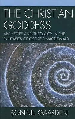 La diosa cristiana: Arquetipo y teología en las fantasías de George MacDonald - The Christian Goddess: Archetype and Theology in the Fantasies of George MacDonald