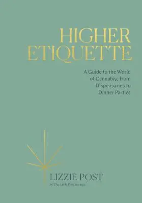 Etiqueta superior: Guía del mundo del cannabis, de los dispensarios a las cenas de gala - Higher Etiquette: A Guide to the World of Cannabis, from Dispensaries to Dinner Parties