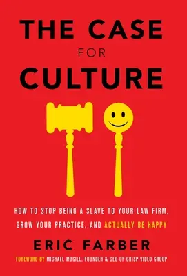 El caso de la cultura: Cómo dejar de ser un esclavo de su bufete de abogados, hacer crecer su práctica, y realmente ser feliz - The Case for Culture: How to Stop Being a Slave to Your Law Firm, Grow Your Practice, and Actually Be Happy