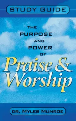 Propósito y poder de la alabanza y la adoración (Guía de estudio) - Purpose and Power of Praise and Worship (Study Guide)