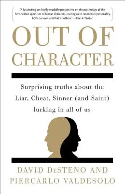 Fuera de lugar: Verdades sorprendentes sobre el mentiroso, el tramposo, el pecador (y el santo) que nos acecha a todos - Out of Character: Surprising Truths about the Liar, Cheat, Sinner (and Saint) Lurking in All of Us