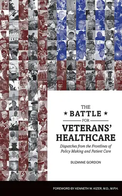 La batalla por la asistencia sanitaria a los veteranos: Dispatches from the Front Lines of Policy Making and Patient Care (Despachos desde la primera línea de la elaboración de políticas y la atención al paciente) - The Battle for Veterans' Healthcare: Dispatches from the Front Lines of Policy Making and Patient Care