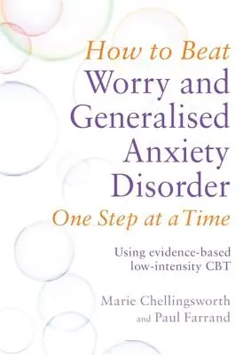 Cómo vencer la preocupación y el trastorno de ansiedad generalizada paso a paso: utilizando la TCC de baja intensidad basada en la evidencia - How to Beat Worry and Generalised Anxiety Disorder One Step at a Time: Using Evidence-Based Low-Intensity CBT