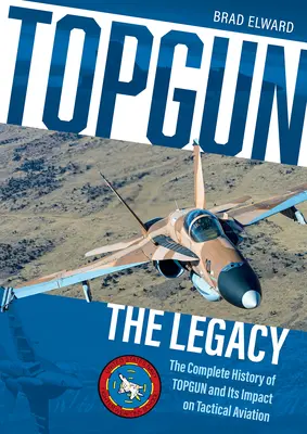 Topgun: El legado: La historia completa de Topgun y su impacto en la aviación táctica - Topgun: The Legacy: The Complete History of Topgun and Its Impact on Tactical Aviation