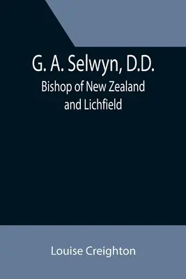 G. A. Selwyn, D.D.: Obispo de Nueva Zelanda y Lichfield - G. A. Selwyn, D.D.: Bishop of New Zealand and Lichfield