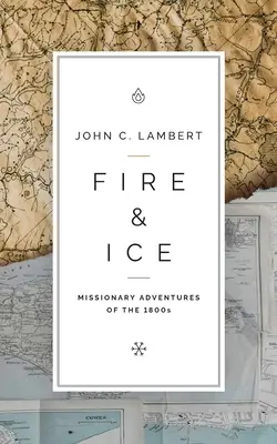 Fuego y Hielo: Aventuras Misioneras del Siglo XIX - Fire & Ice: Missionary Adventures of the 1800s