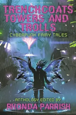 Trincheras, torres y trolls: Cuentos de hadas ciberpunk - Trenchcoats, Towers, and Trolls: Cyberpunk Fairy Tales