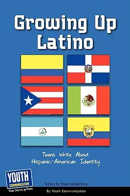 Growing Up Latino: Teens Write about Hispanic-American Identity (Crecer como latino: los adolescentes escriben sobre su identidad hispanoamericana) - Growing Up Latino: Teens Write about Hispanic-American Identity