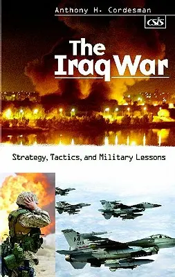 La guerra de Irak: estrategia, táctica y lecciones militares - The Iraq War: Strategy, Tactics, and Military Lessons