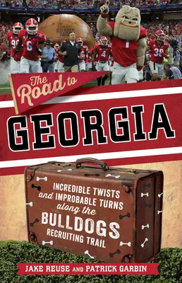 El camino a Georgia: Giros increíbles y giros improbables en la ruta de reclutamiento de los Georgia Bulldogs - The Road to Georgia: Incredible Twists and Improbable Turns Along the Georgia Bulldogs Recruiting Trail