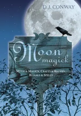 Magia Lunar: Mito y Magia, Manualidades y Recetas, Rituales y Hechizos - Moon Magick: Myth & Magic, Crafts & Recipes, Rituals & Spells