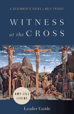 Guía del Testigo en la Cruz: Guía para principiantes sobre el Viernes Santo - Witness at the Cross Leader Guide: A Beginner's Guide to Holy Friday