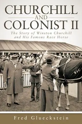 Churchill y el colono II: la historia de Winston Churchill y su famoso caballo de carreras - Churchill and Colonist II: The Story of Winston Churchill and His Famous Race Horse