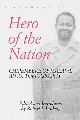 Héroe de la nación. Chipembere de Malawi. Una autobiografía - Hero of the Nation. Chipembere of Malawi. an Autobiography