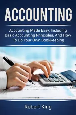 Contabilidad: ¡La contabilidad más fácil, incluyendo los principios básicos de contabilidad, y cómo hacer su propia contabilidad! - Accounting: Accounting made easy, including basic accounting principles, and how to do your own bookkeeping!