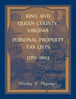 Condado de King and Queen, Virginia Listas de Impuestos de Propiedad Personal, 1782-1803 - King and Queen County, Virginia Personal Property Tax Lists, 1782-1803