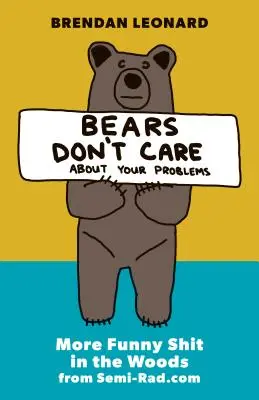 A los osos no les importan tus problemas: Más cosas divertidas en el bosque de Semi-Rad.com - Bears Don't Care about Your Problems: More Funny Shit in the Woods from Semi-Rad.com