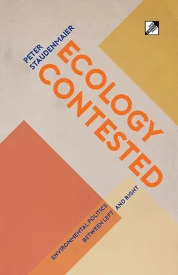 La ecología en disputa: La política medioambiental entre la izquierda y la derecha - Ecology Contested: Environmental Politics between Left and Right