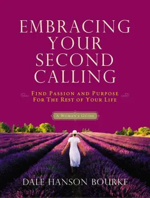 Abrazando Tu Segunda Llamada: Encuentra la pasión y el propósito para el resto de tu vida: Guía para mujeres - Embracing Your Second Calling: Find Passion and Purpose for the Rest of Your Life: A Woman's Guide