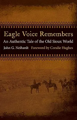 La voz del águila recuerda: Un relato auténtico del viejo mundo sioux - Eagle Voice Remembers: An Authentic Tale of the Old Sioux World