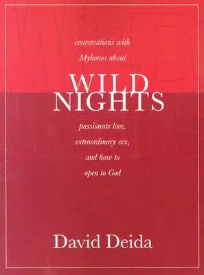 Noches salvajes: Conversaciones con Mykonos sobre el amor apasionado, el sexo extraordinario y cómo abrirse a Dios - Wild Nights: Conversations with Mykonos about Passionate Love, Extraordinary Sex, and How to Open to God